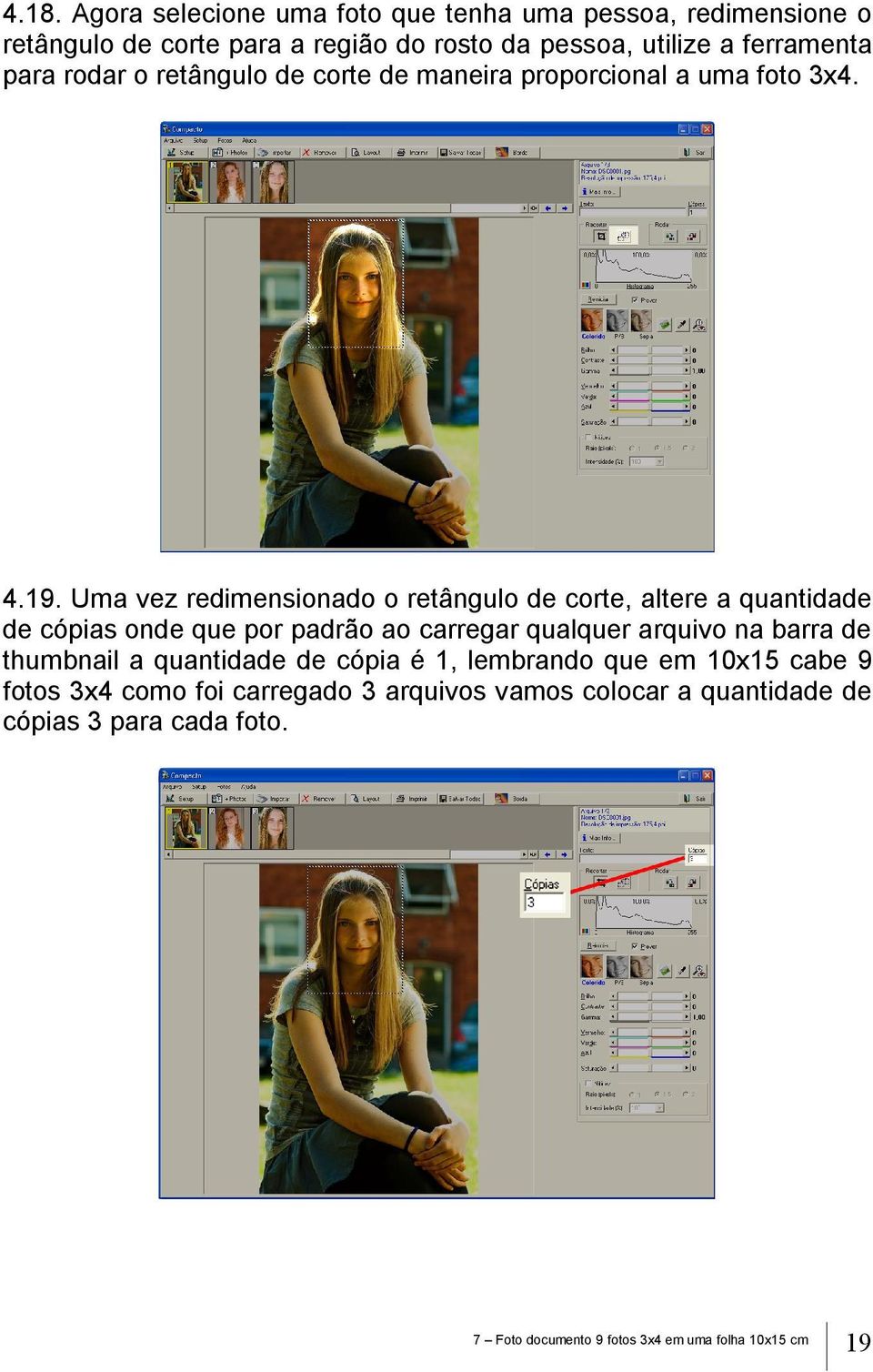 Uma vez redimensionado o retângulo de corte, altere a quantidade de cópias onde que por padrão ao carregar qualquer arquivo na barra de