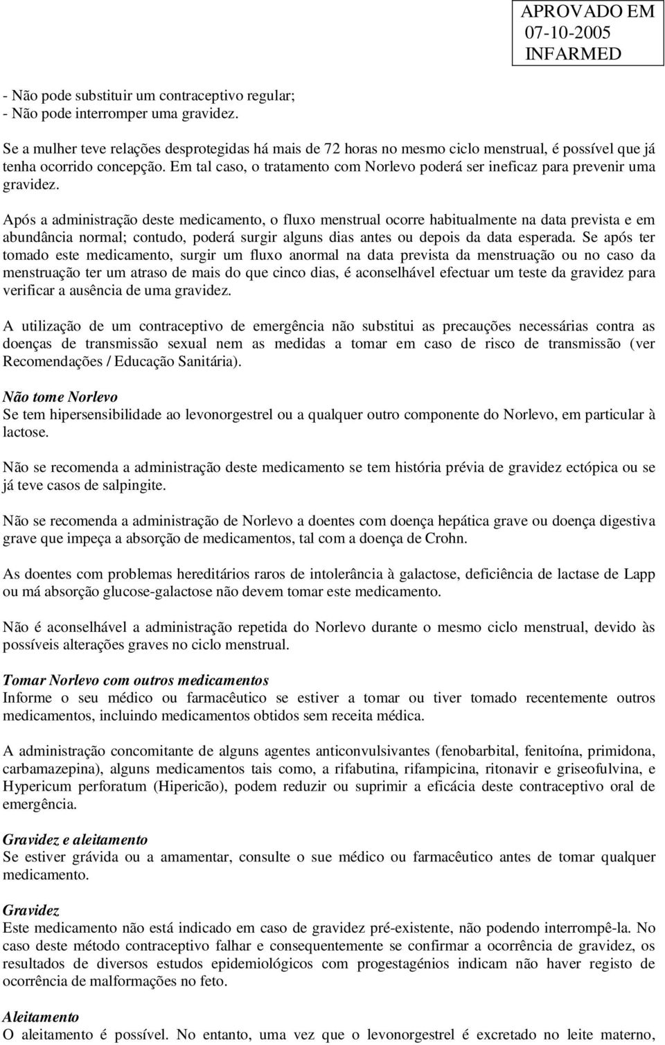 Em tal caso, o tratamento com Norlevo poderá ser ineficaz para prevenir uma gravidez.