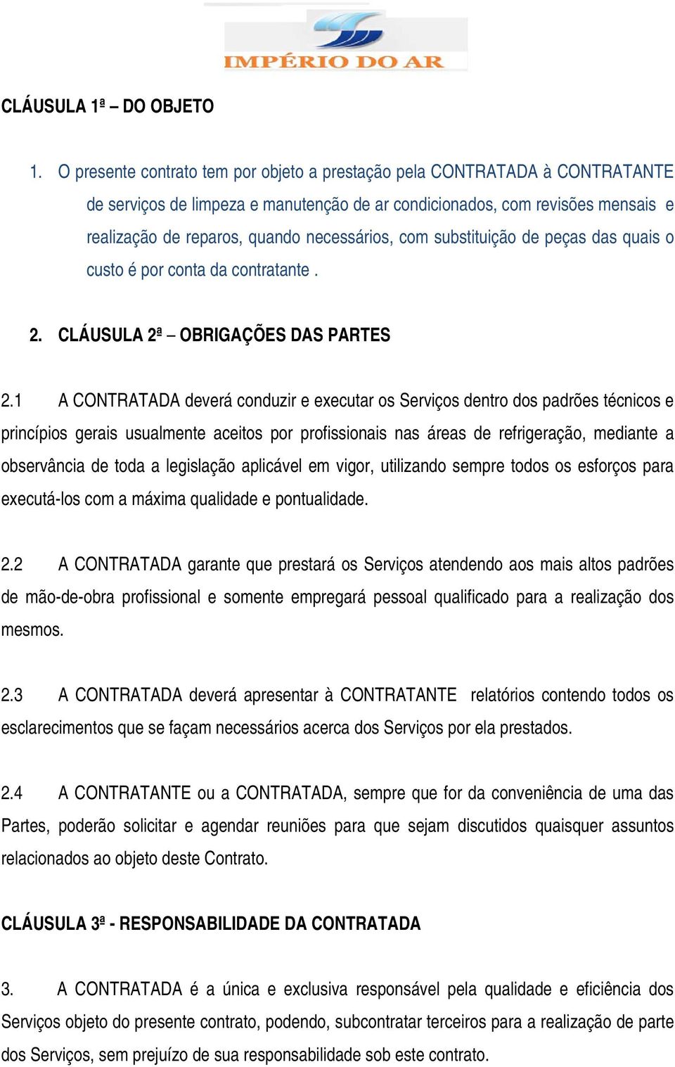 com substituição de peças das quais o custo é por conta da contratante. 2. CLÁUSULA 2ª OBRIGAÇÕES DAS PARTES 2.