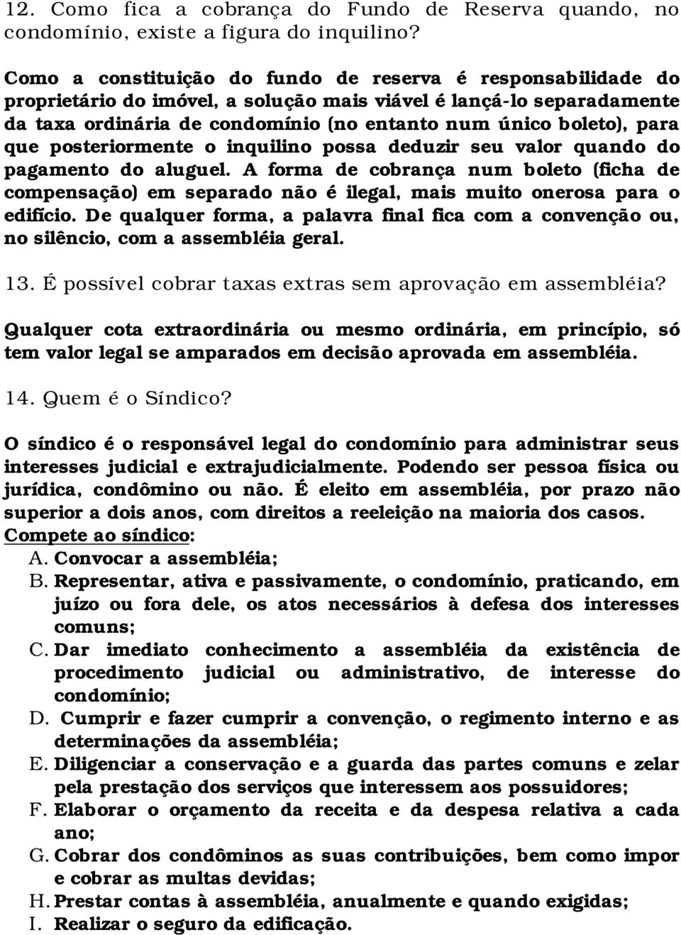 para que posteriormente o inquilino possa deduzir seu valor quando do pagamento do aluguel.