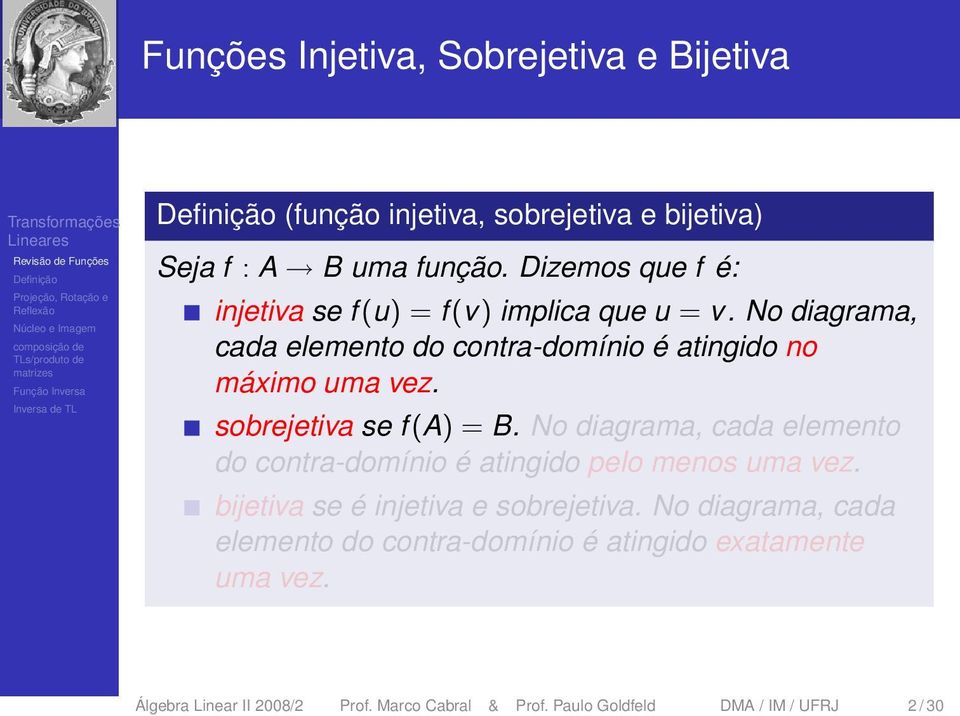 sobrejetiva se f (A) = B. No diagrama, cada elemento do contra-domínio é atingido pelo menos uma vez.