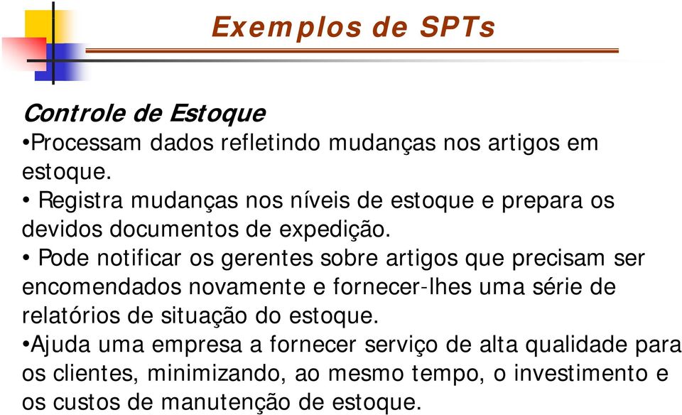 Pode notificar os gerentes sobre artigos que precisam ser encomendados novamente e fornecer-lhes uma série de relatórios