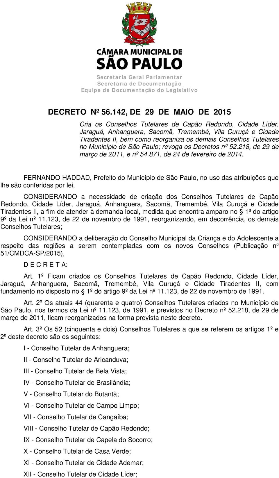 Conselhos Tutelares no Município de São Paulo; revoga os Decretos nº 52.218, de 29 de março de 2011, e nº 54.871, de 24 de fevereiro de 2014.