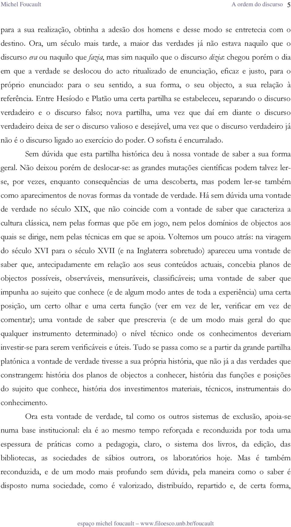 acto ritualizado de enunciação, eficaz e justo, para o próprio enunciado: para o seu sentido, a sua forma, o seu objecto, a sua relação à referência.