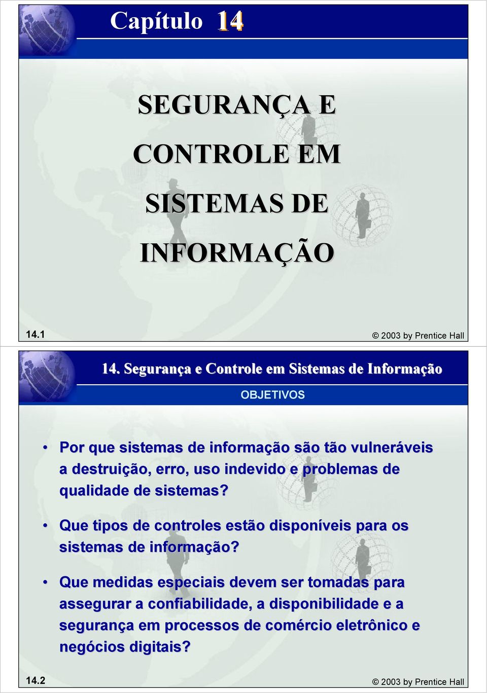 indevido e problemas de qualidade de sistemas? Que tipos de controles estão disponíveis para os sistemas de informação?