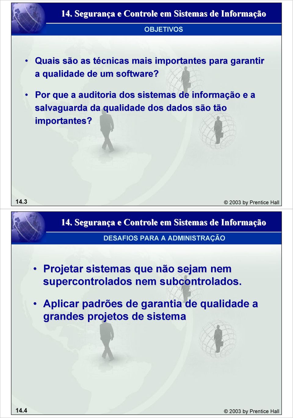 14.3 2003 by Prentice Hall DESAFIOS PARA A ADMINISTRAÇÃO Projetar sistemas que não sejam nem