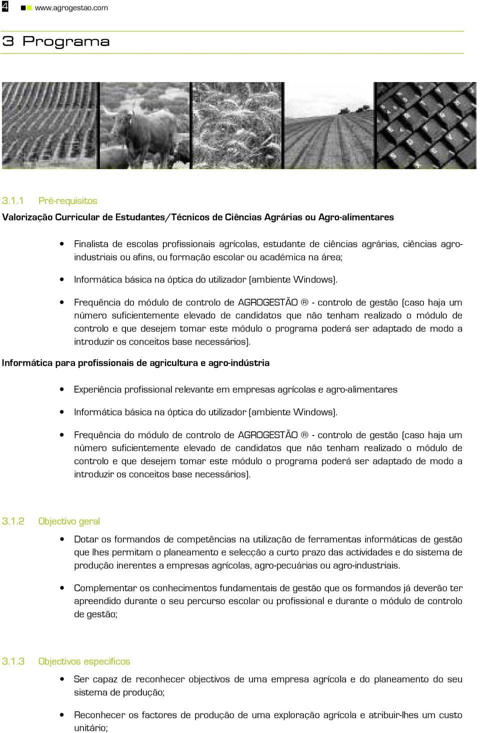 agroindustriais ou afins, ou formação escolar ou académica na área; Informática básica na óptica do utilizador (ambiente Windows).