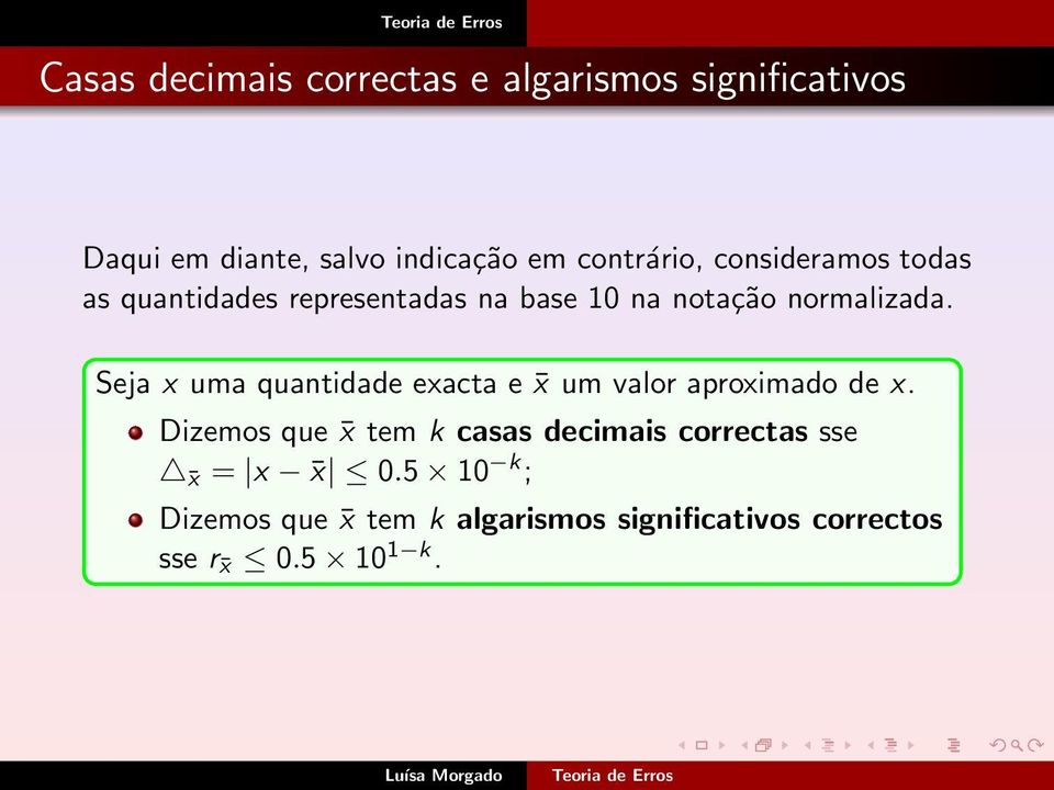 Seja x uma quantidade exacta e x um valor aproximado de x.