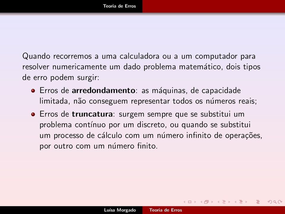 representar todos os números reais; Erros de truncatura: surgem sempre que se substitui um problema contínuo por um