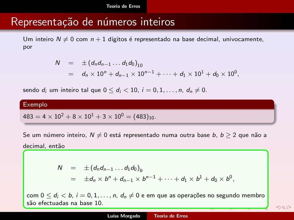 Exemplo 483 = 4 10 2 + 8 10 1 + 3 10 0 = (483) 10.