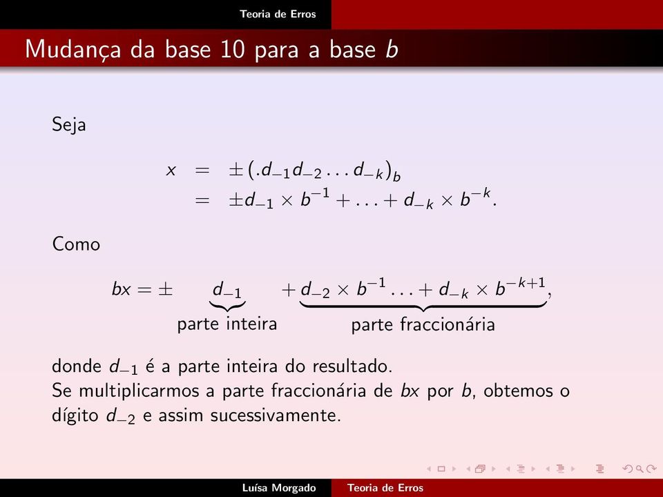 .. + d k b k+1, } {{ } parte inteira parte fraccionária donde d 1 é a parte