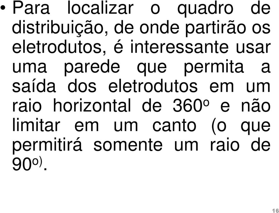 saída dos eletrodutos em um raio horizontal de 360 o e não