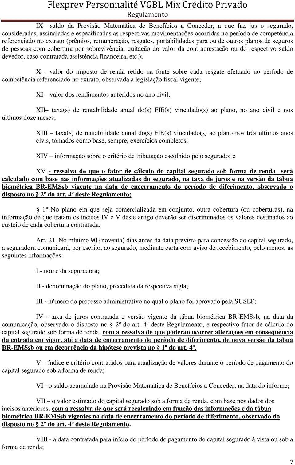 respectivo saldo devedor, caso contratada assistência financeira, etc.