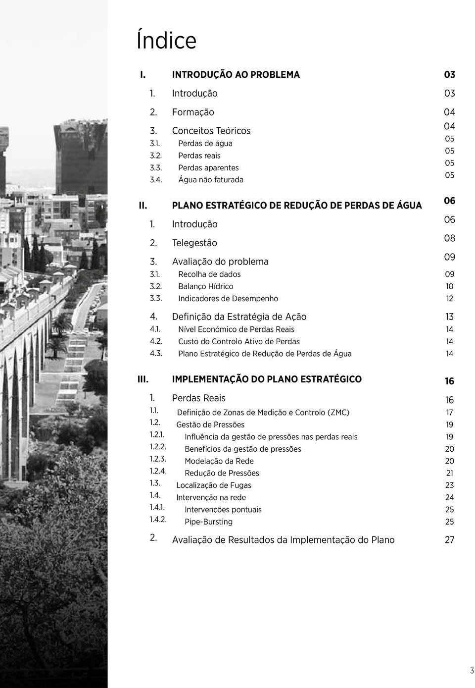 3.1. 3.2. 3.3. 3.4. 1. 2. 3. 3.1. 3.2. 3.3. 4. 4.1. 4.2. 4.3. Introdução Formação Conceitos Teóricos Perdas de água Perdas reais Perdas aparentes Água não faturada PLANO ESTRATÉGICO DE REDUÇÃO DE