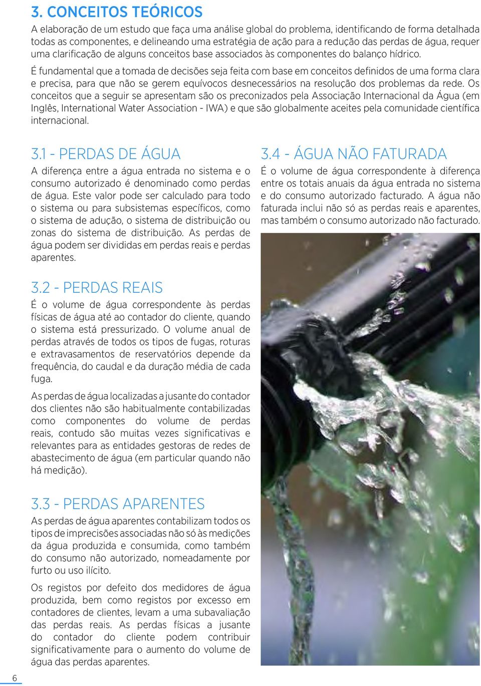 É fundamental que a tomada de decisões seja feita com base em conceitos definidos de uma forma clara e precisa, para que não se gerem equívocos desnecessários na resolução dos problemas da rede.