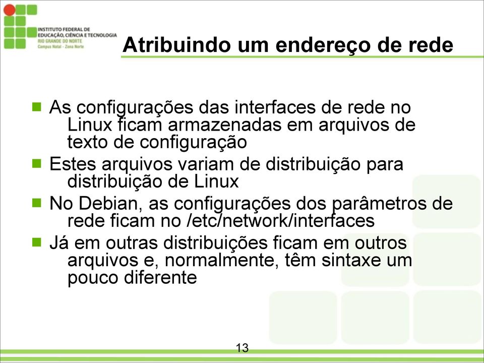 configuração! Estes arquivos variam de distribuição para distribuição de Linux!