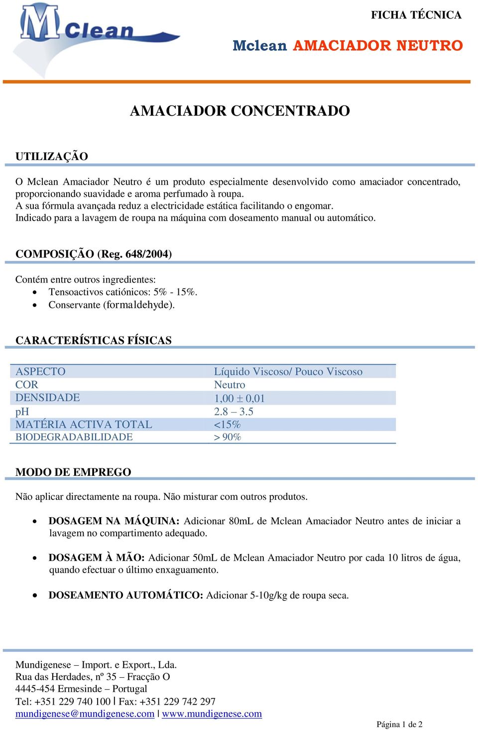 648/2004) Contém entre outros ingredientes: Tensoactivos catiónicos: 5% - 15%. Conservante (formaldehyde).