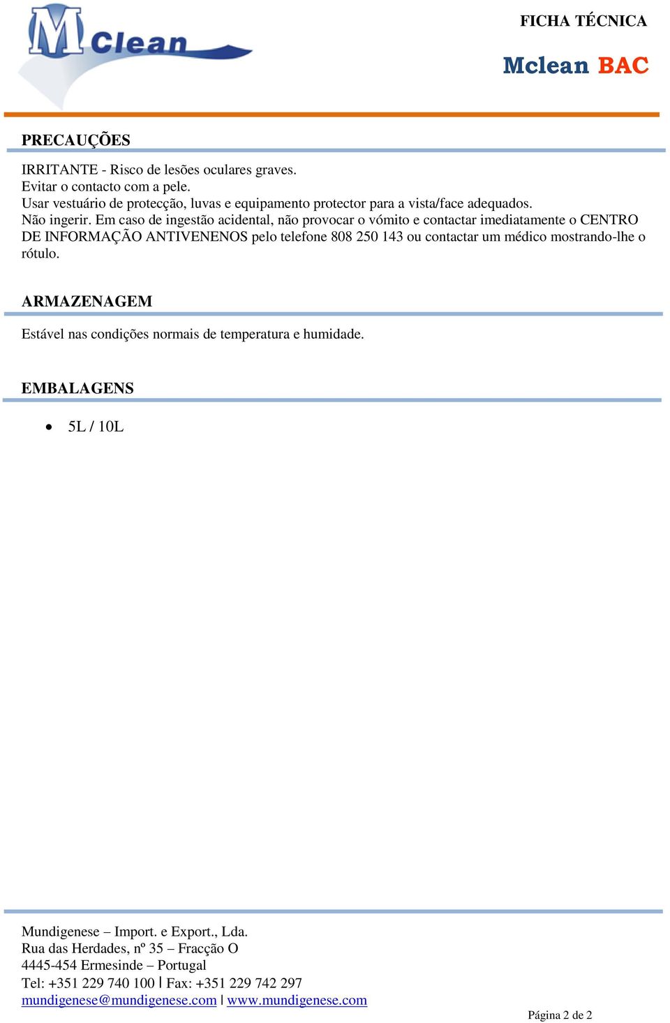 Em caso de ingestão acidental, não provocar o vómito e contactar imediatamente o CENTRO DE INFORMAÇÃO ANTIVENENOS pelo