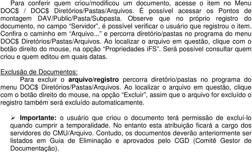 .. e percorra diretório/pastas no programa do menu DOC$ Diretórios/Pastas/Arquivos. Ao localizar o arquivo em questão, clique com o botão direito do mouse, na opção Propriedades ifs.