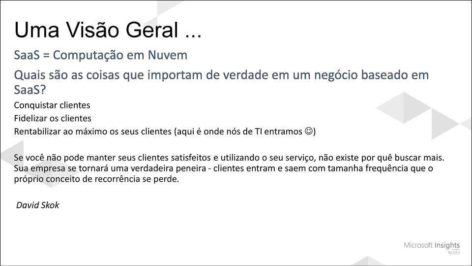 nós de TI entramos ) Se você não pode manter seus clientes satisfeitos e utilizando o seu serviço,