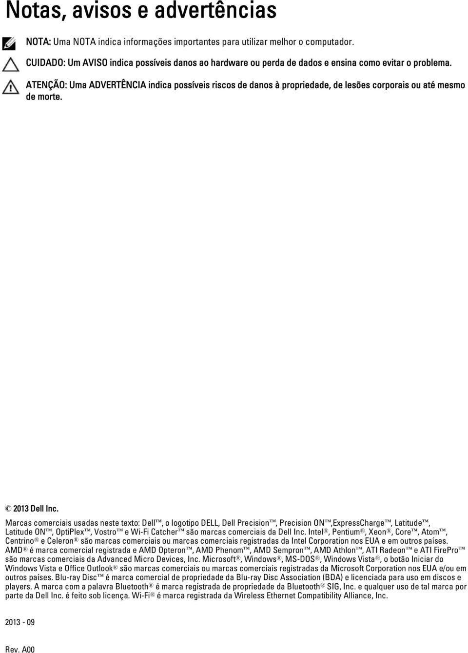 ATENÇÃO: Uma ADVERTÊNCIA indica possíveis riscos de danos à propriedade, de lesões corporais ou até mesmo de morte. 2013 Dell Inc.