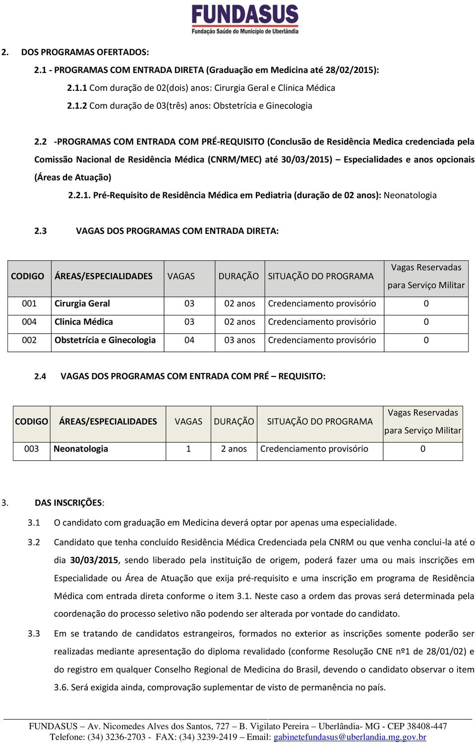 Atuação) 2.2.1. Pré-Requisito de Residência Médica em Pediatria (duração de 02 anos): Neonatologia 2.