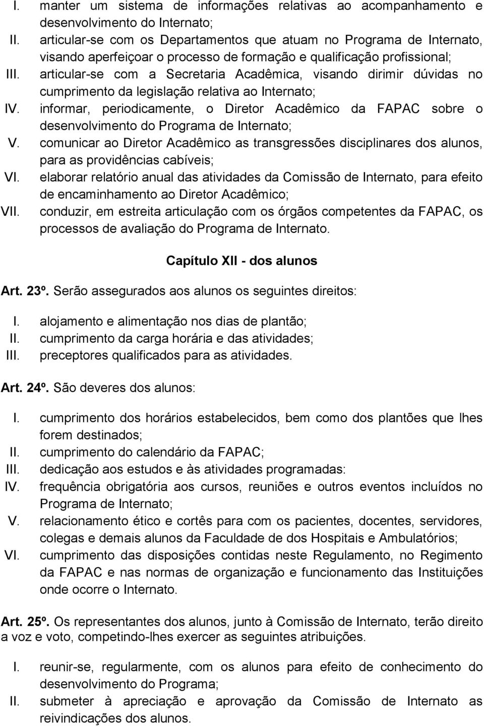 articular-se com a Secretaria Acadêmica, visando dirimir dúvidas no cumprimento da legislação relativa ao Internato; IV.