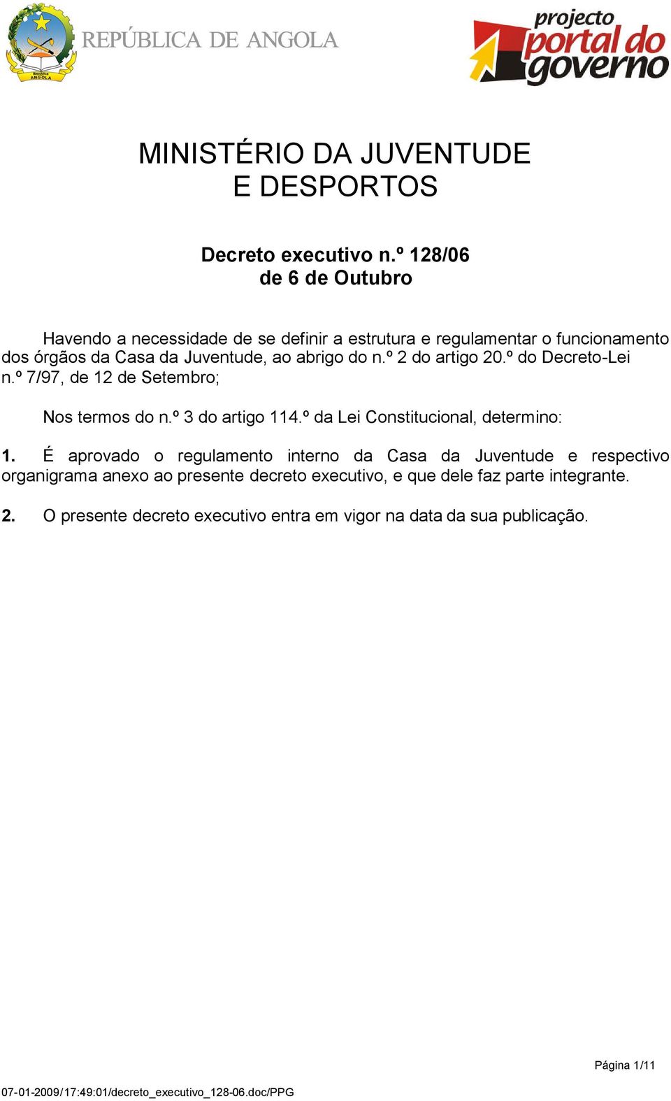 abrigo do n.º 2 do artigo 20.º do Decreto-Lei n.º 7/97, de 12 de Setembro; Nos termos do n.º 3 do artigo 114.