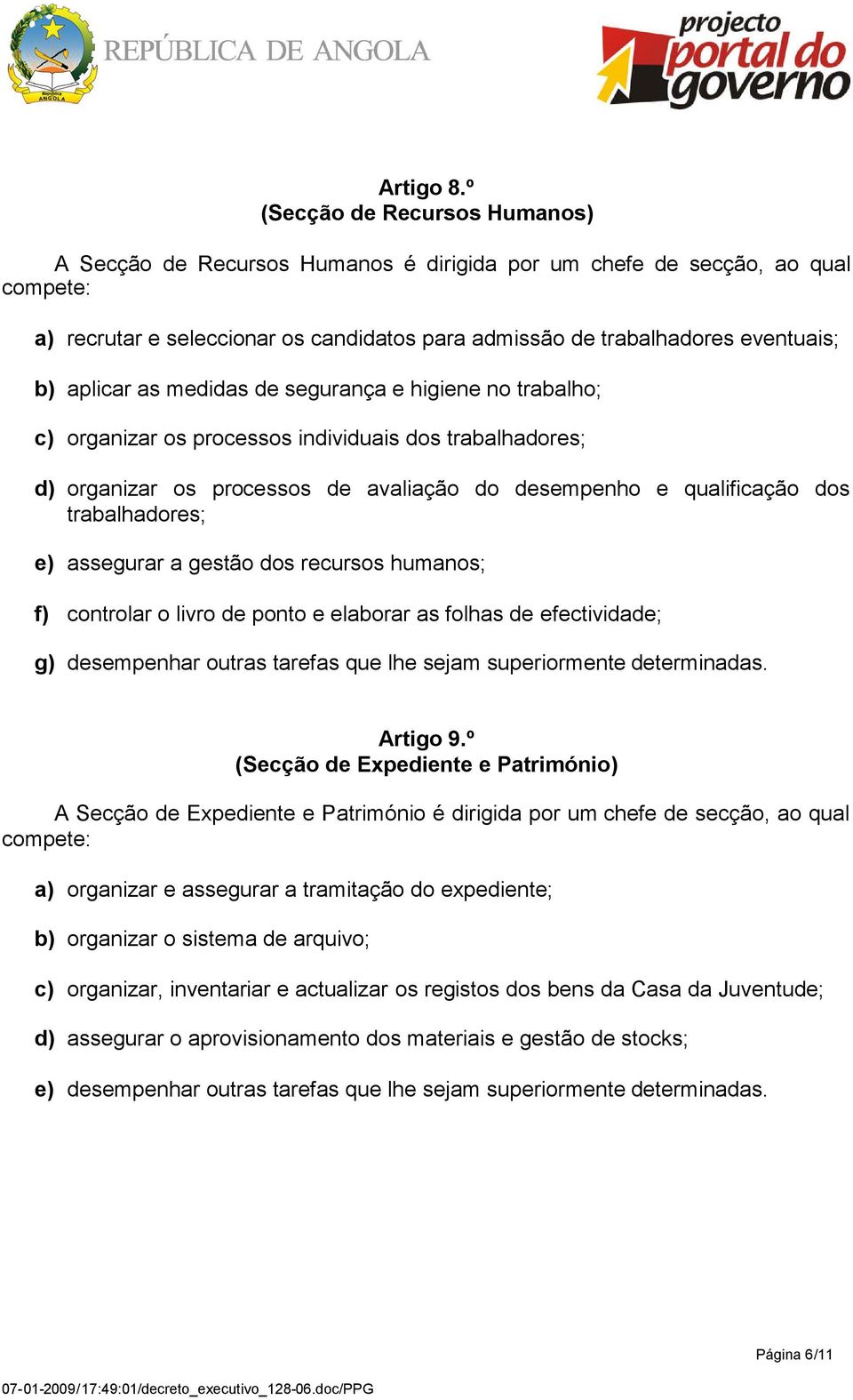 aplicar as medidas de segurança e higiene no trabalho; c) organizar os processos individuais dos trabalhadores; d) organizar os processos de avaliação do desempenho e qualificação dos trabalhadores;