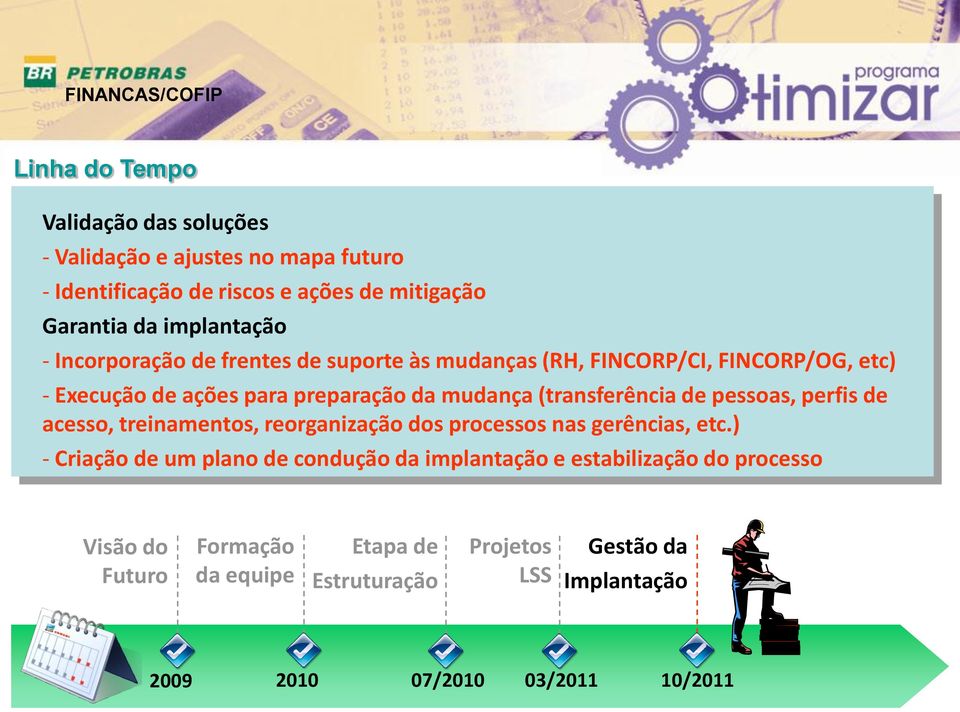 de pessoas, perfis de acesso, treinamentos, reorganização dos processos nas gerências, etc.