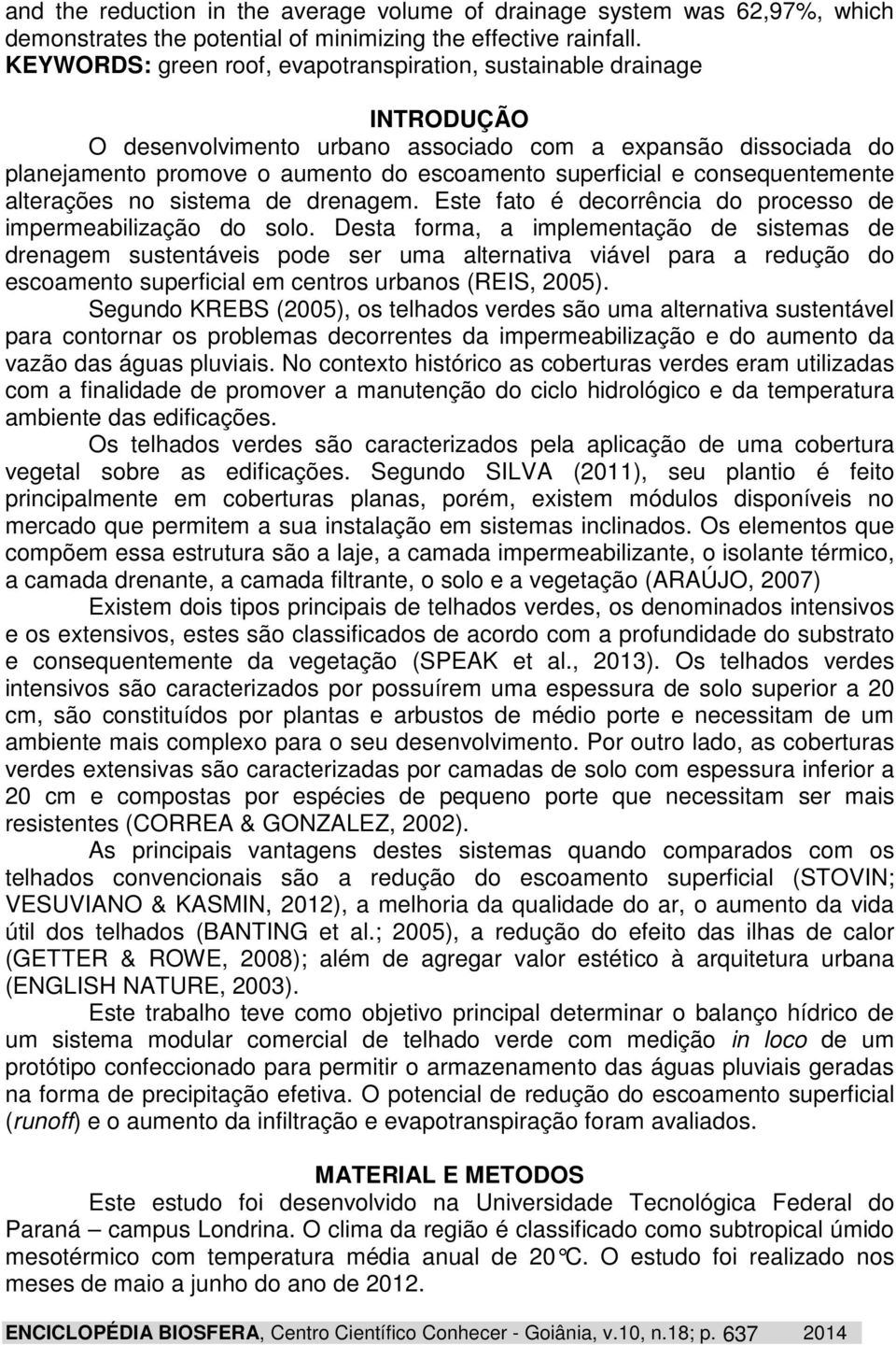 consequentemente alterações no sistema de drenagem. Este fato é decorrência do processo de impermeabilização do solo.