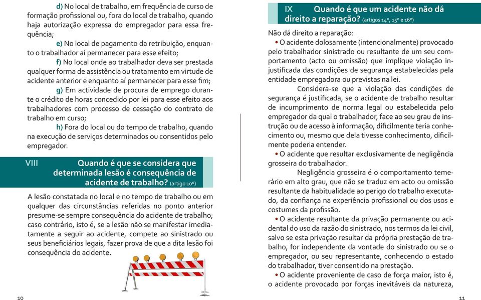 enquanto aí permanecer para esse fim; g) Em actividade de procura de emprego durante o crédito de horas concedido por lei para esse efeito aos trabalhadores com processo de cessação do contrato de