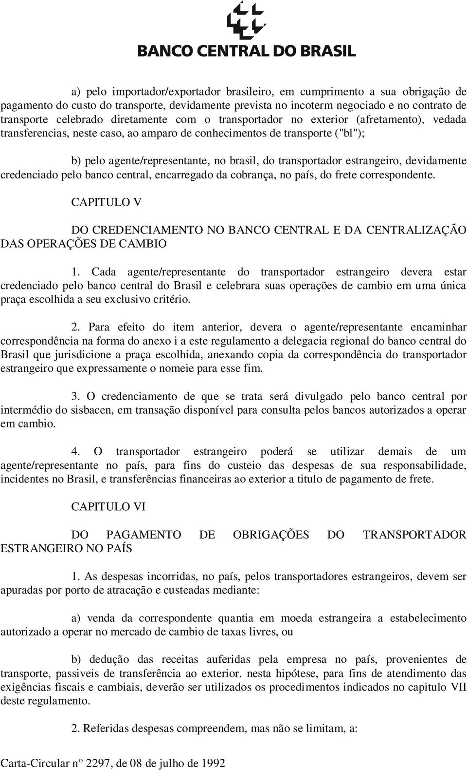 transportador estrangeiro, devidamente credenciado pelo banco central, encarregado da cobrança, no país, do frete correspondente.