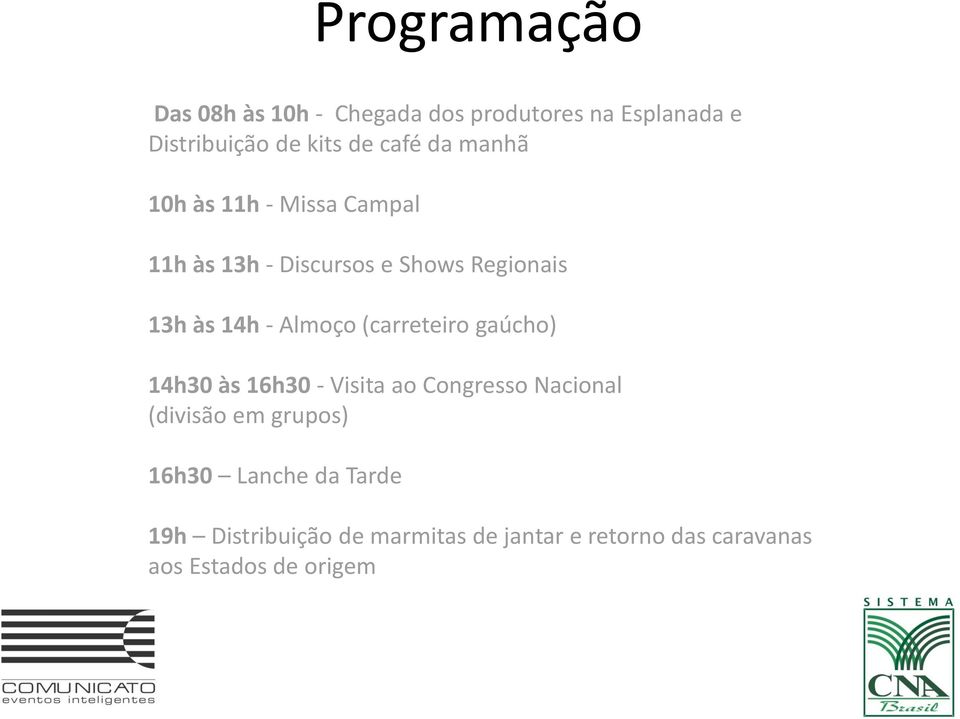 (carreteiro gaúcho) 14h30 às 16h30 - Visita ao Congresso Nacional (divisão em grupos) 16h30
