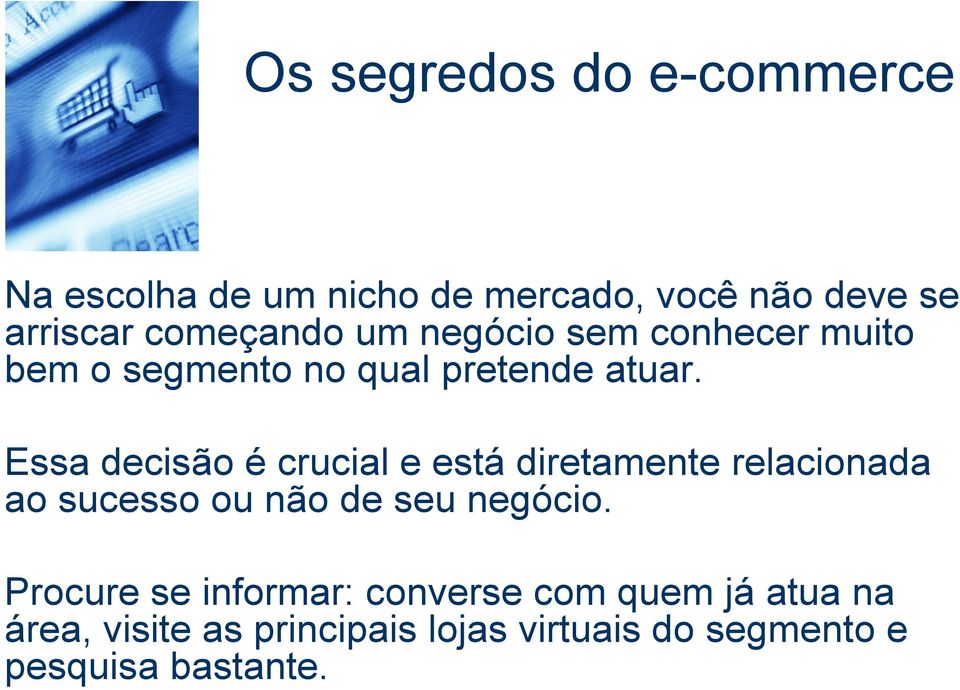 Essa decisão é crucial e está diretamente relacionada ao sucesso ou não de seu negócio.