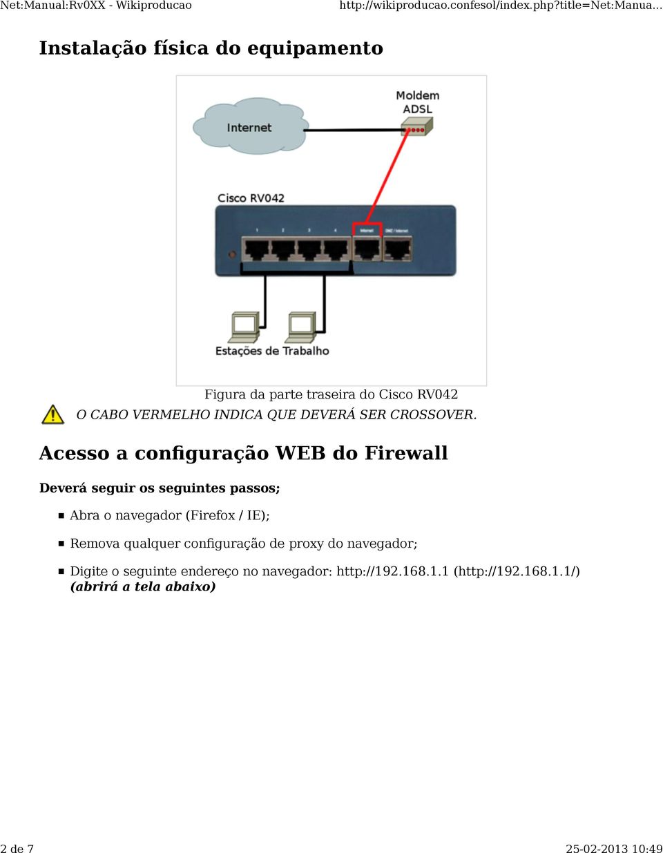 Acesso a configuração WEB do Firewall Deverá seguir os seguintes passos; Abra o navegador (Firefox /