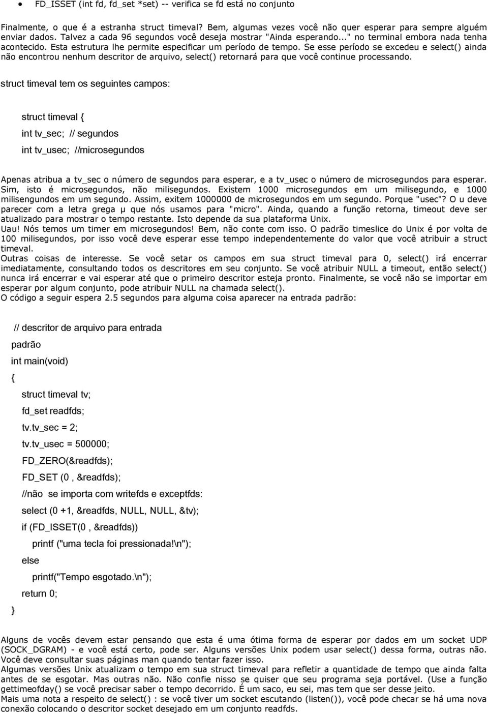 Se esse período se excedeu e select() ainda não encontrou nenhum descritor de arquivo, select() retornará para que você continue processando.