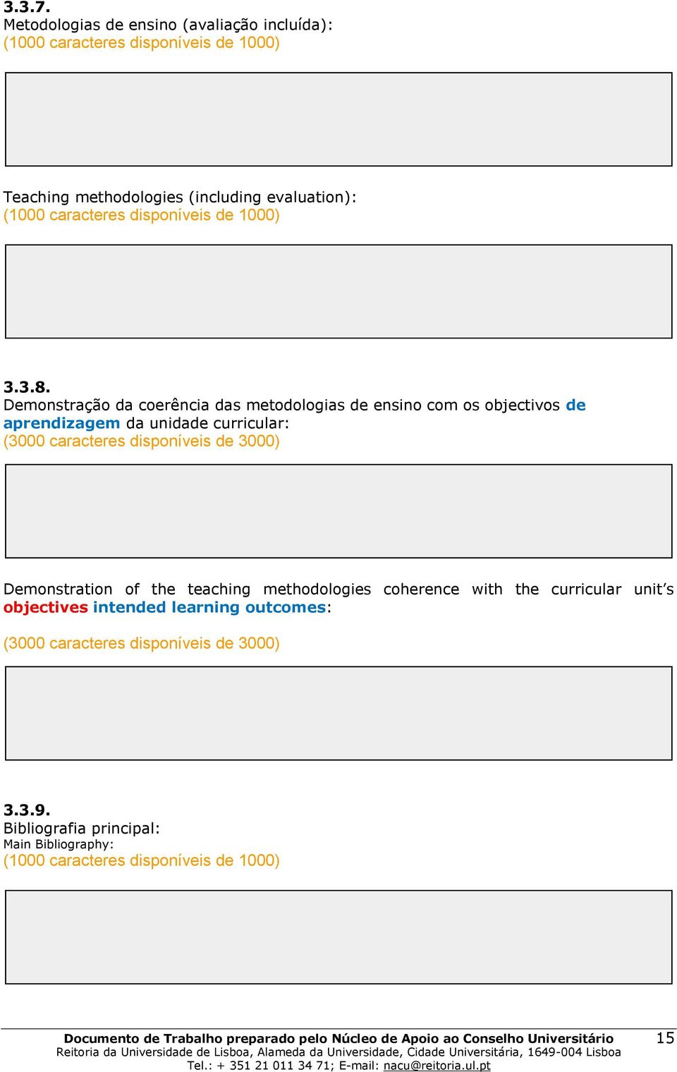 caracteres disponíveis de 3000) Demonstration of the teaching methodologies coherence with the curricular unit s