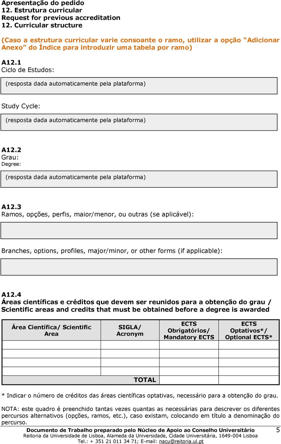 1 Ciclo de Estudos: (resposta dada automaticamente pela plataforma) Study Cycle: (resposta dada automaticamente pela plataforma) A12.