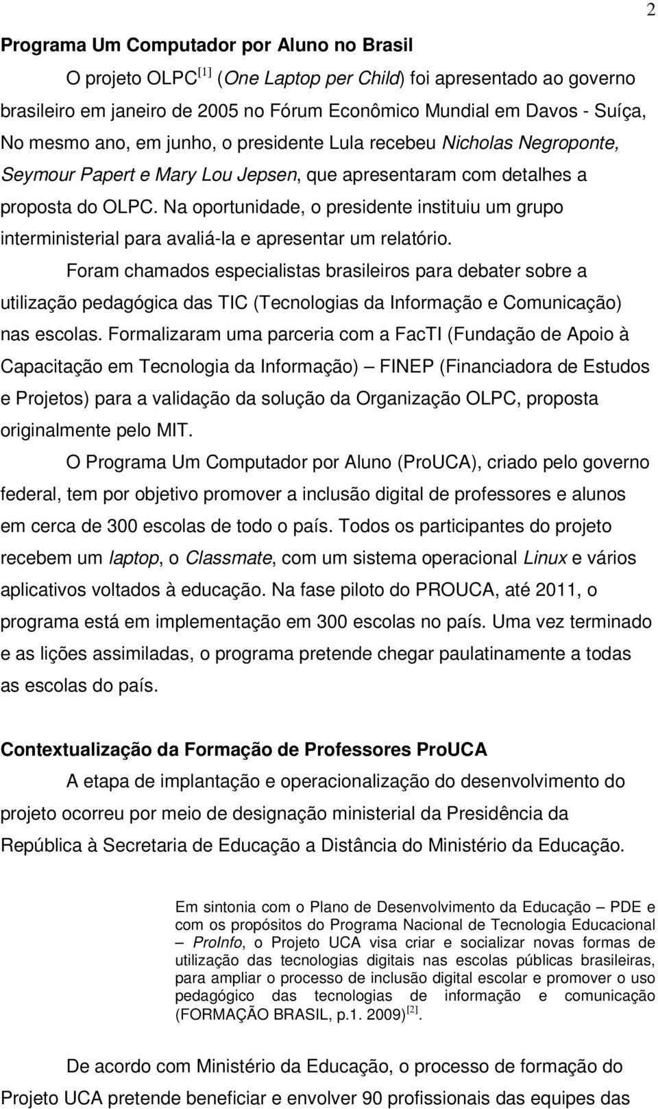 Na oportunidade, o presidente instituiu um grupo interministerial para avaliá-la e apresentar um relatório.