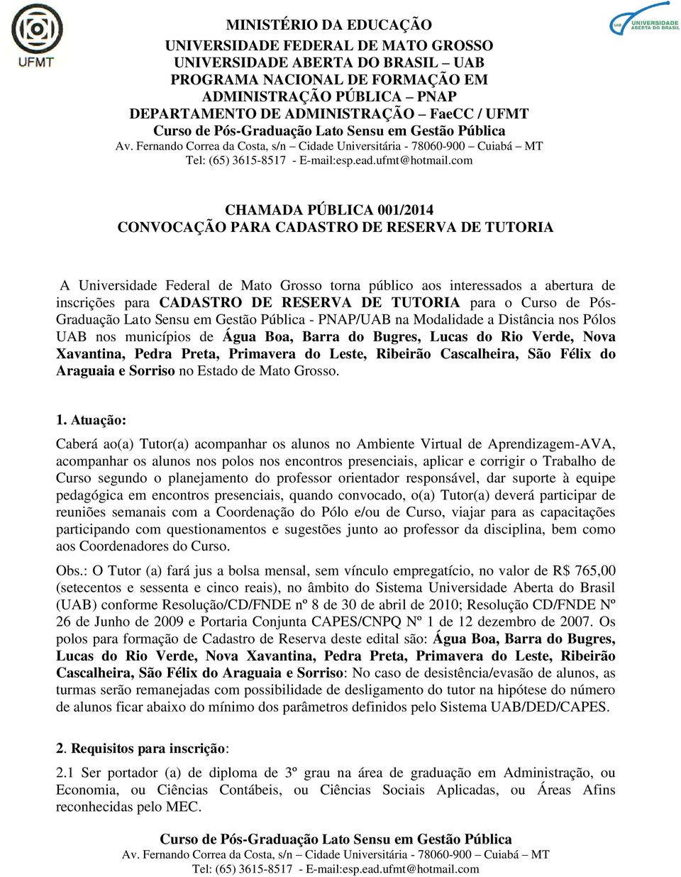 TUTORIA para o Curso de Pós- Graduação Lato Sensu em Gestão Pública - PNAP/UAB na Modalidade a Distância nos Pólos UAB nos municípios de Água Boa, Barra do Bugres, Lucas do Rio Verde, Nova Xavantina,