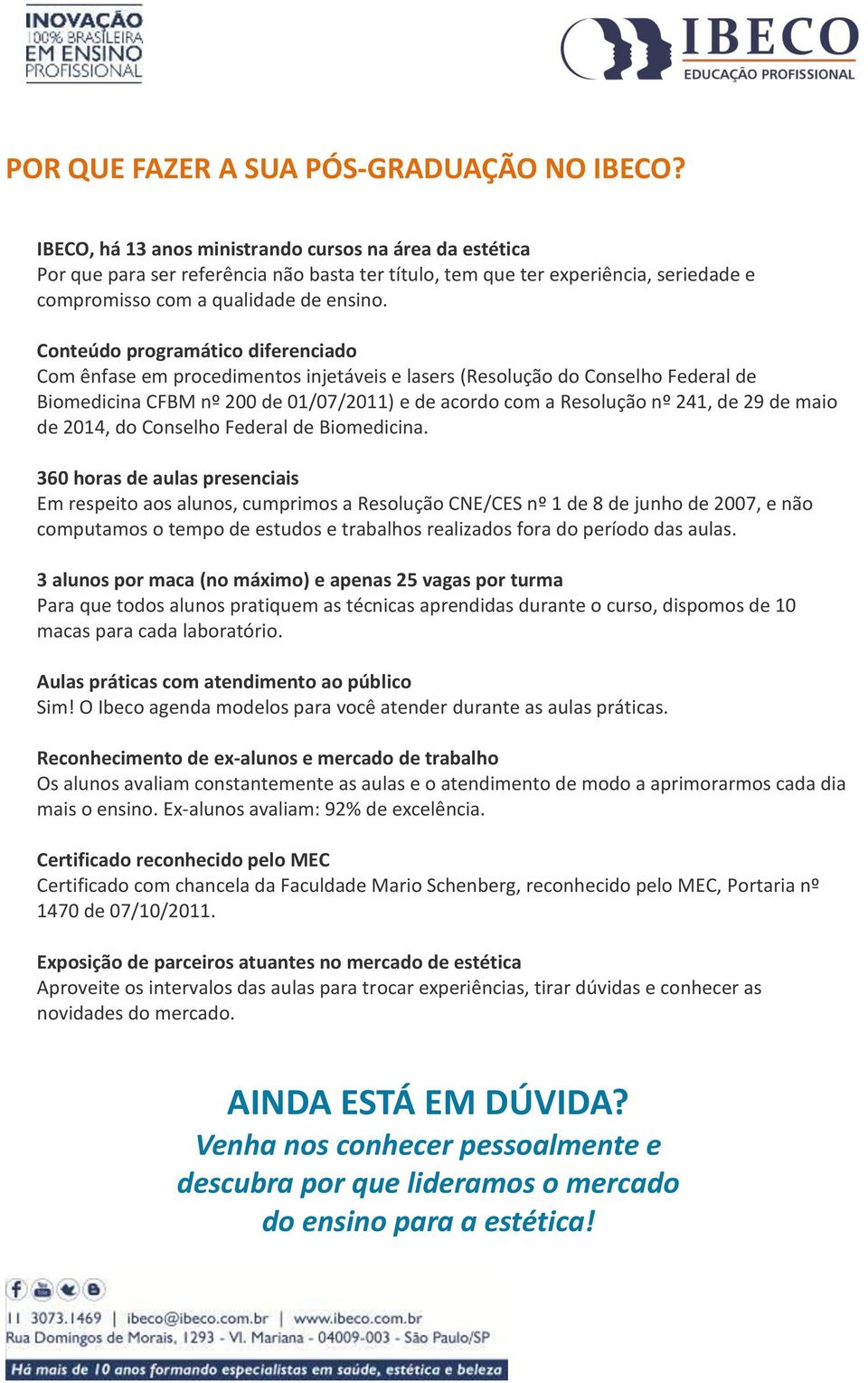 Conteúdo programático diferenciado Com ênfase em procedimentos injetáveis e lasers (Resolução do Conselho Federal de Biomedicina CFBM nº 200 de 01/07/2011) e de acordo com a Resolução nº 241, de 29