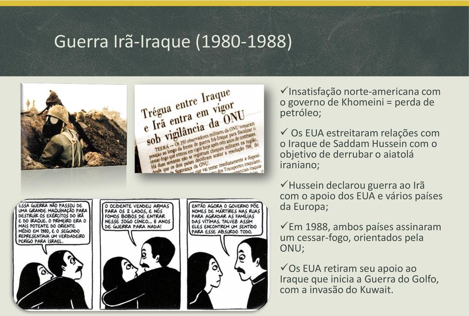 declarou guerra ao Irã com o apoio dos EUA e vários países da Europa; Em 1988, ambos países assinaram um