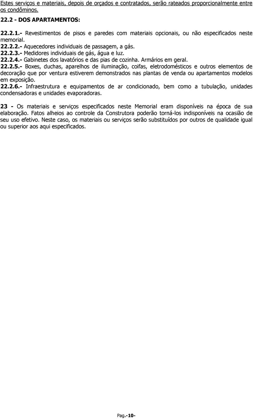 22.2.4.- Gabinetes dos lavatórios e das pias de cozinha. Armários em geral. 22.2.5.