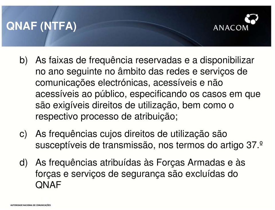 utilização, bem como o respectivo processo de atribuição; c) As frequências cujos direitos de utilização são susceptíveis de