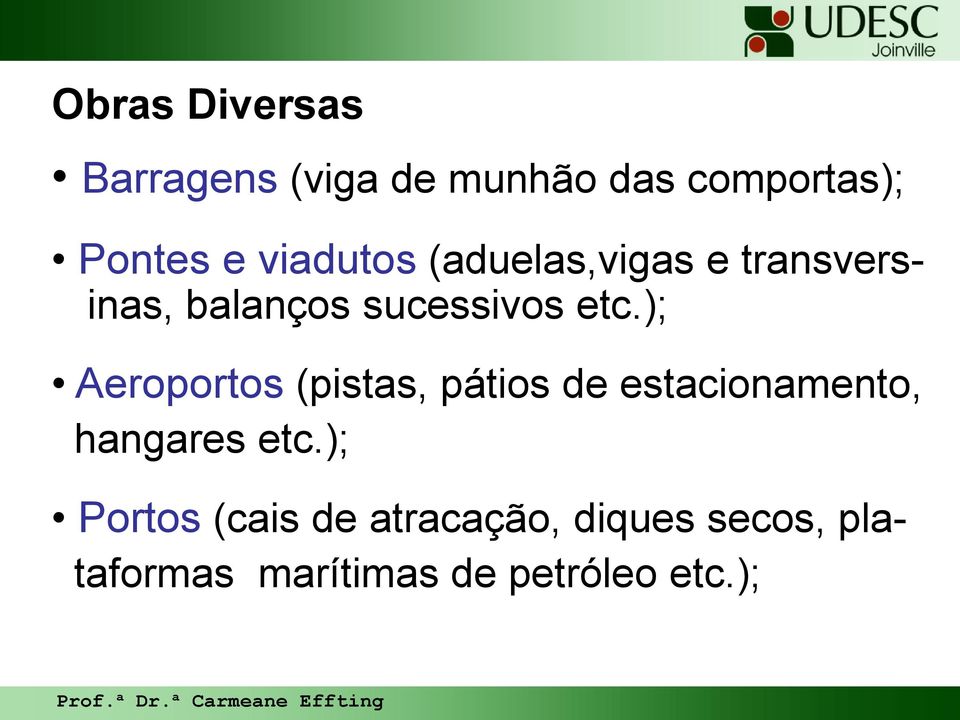 ); Aeroportos (pistas, pátios de estacionamento, hangares etc.