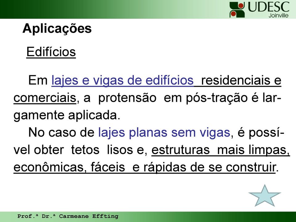 No caso de lajes planas sem vigas, é possível obter tetos lisos