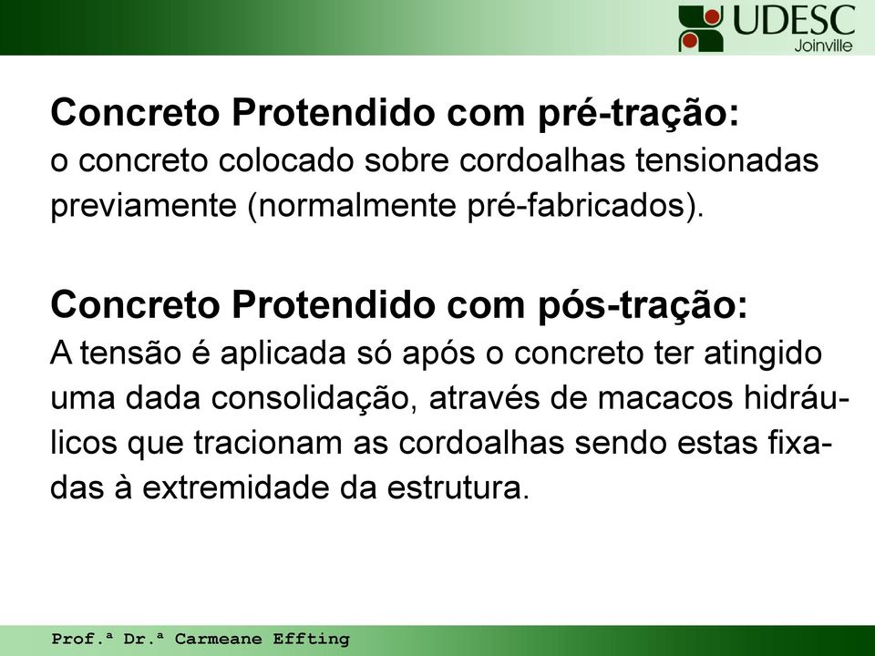 Concreto Protendido com pós-tração: A tensão é aplicada só após o concreto ter