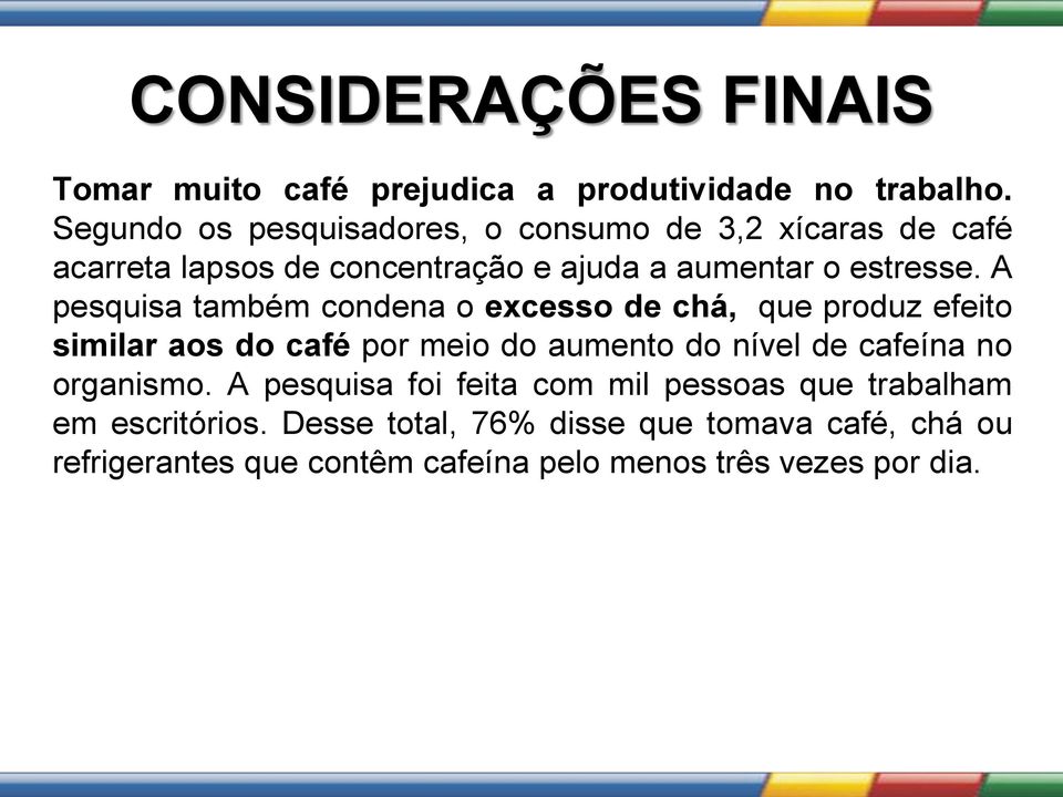 A pesquisa também condena o excesso de chá, que produz efeito similar aos do café por meio do aumento do nível de cafeína no