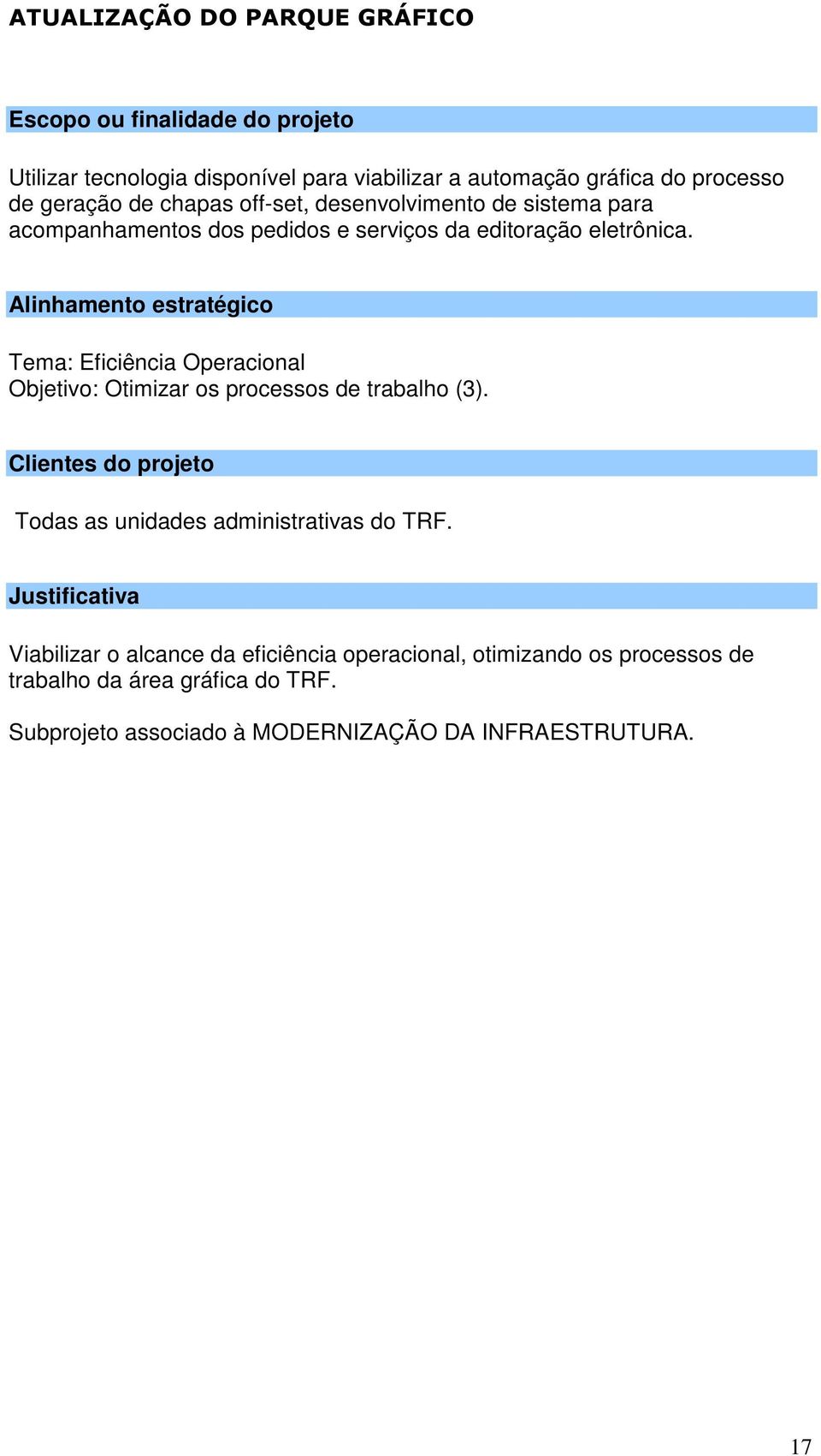 Tema: Eficiência Operacional Objetivo: Otimizar os processos de trabalho (3). Todas as unidades administrativas do TRF.